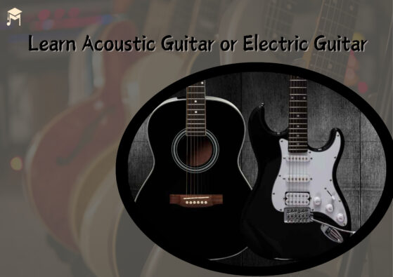 learn acoustic guitar or electric guitar