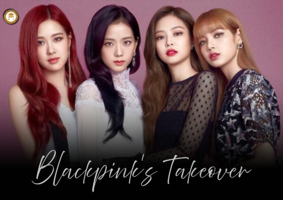 Blackpink’s Takeover