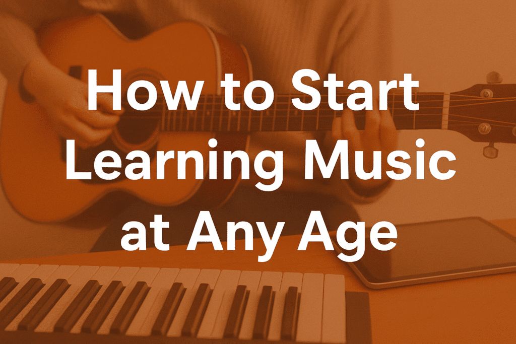 How to start leaarning music at any age beat age to learning music