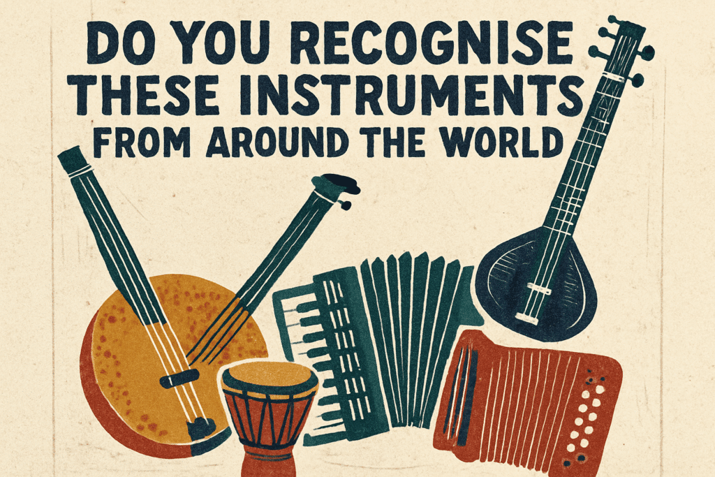Do You Recognise These Instruments from Around the World?