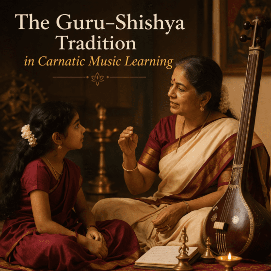 The Guru–Shishya Tradition in Carnatic Music Learning