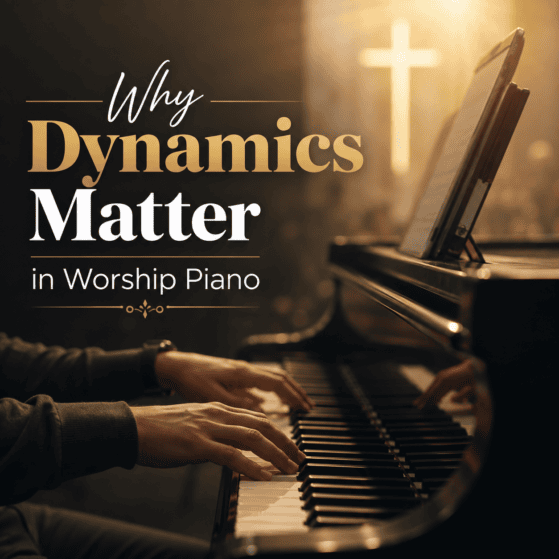 Why Dynamics Matter in Worship Piano